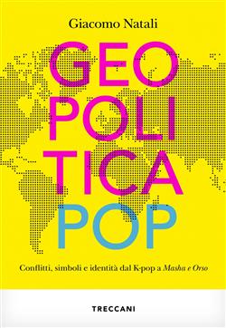 Geopolitica pop. conflitti, simboli e identità dal K-pop a Masha e Orso