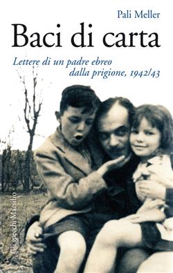 Baci di carta. Lettere di un padre ebreo dalla prigione, 1942-43