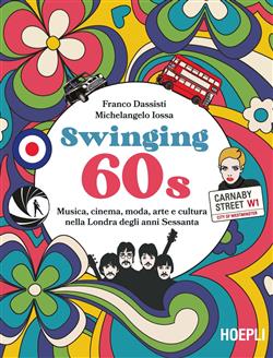 Swinging 60s. Musica, cinema, moda, arte e cultura nella Londra degli anni Sessanta