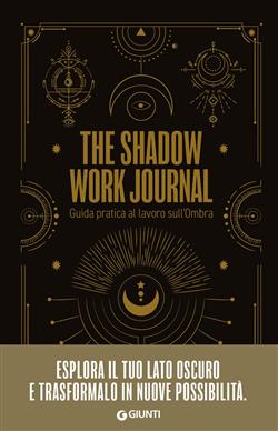 The shadow work journal. Guida pratica al lavoro sull'ombra