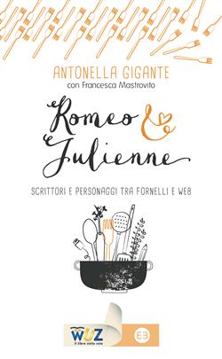 Romeo & Julienne. Scrittori e personaggi tra fornelli e web