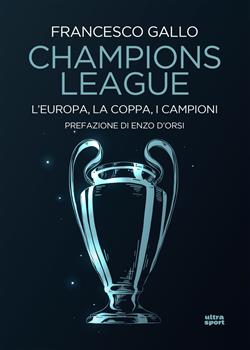 Champions League. L'Europa, la Coppa, i campioni