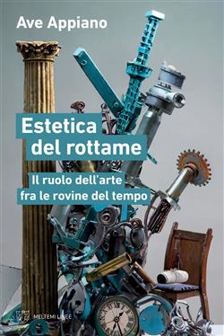Estetica del rottame. Il ruolo dell'arte fra le rovine del tempo
