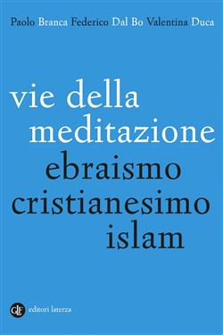 Vie della meditazione. Ebraismo, cristianesimo, islam