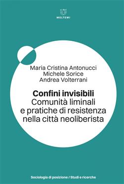 Confini invisibili. Comunità liminali e pratiche di resistenza nella città neoliberista