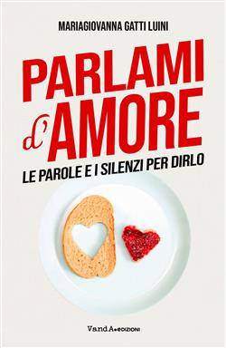 Parlami d'amore. Le parole e i silenzi per dirlo