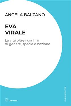 Eva virale. La vita oltre i confini di genere, specie e nazione
