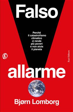 Falso allarme. Perché il catastrofismo climatico ci rende più poveri e non aiuta il pianeta