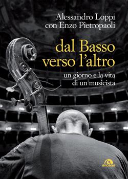 Dal basso verso l'altro. Un giorno e la vita di un musicista