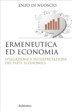 Ermeneutica ed economia. Spiegazione e interpretazione dei fatti economici