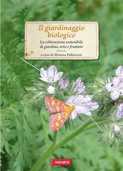 Il giardinaggio biologico. La coltivazione sostenibile di giardino, orto e frutteto