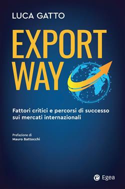 Export way. Fattori critici e percorsi di successo sui mercati internazionali