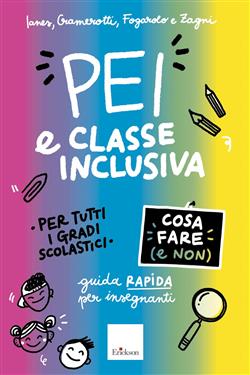 PEI e classe inclusiva. Cosa fare (e non). Guida rapida per insegnanti. Per tutti i gradi scolastici