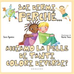 Sai dirmi perchè... abbiamo la pelle di tanti colori diversi? Ediz. illustrata