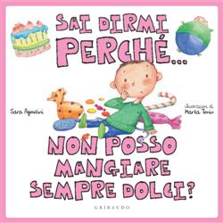 Sai dirmi perchè... non posso mangiare sempre dolci?