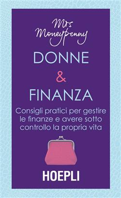 Donne & finanza. Consigli pratici per gestire le finanze e avere sotto controllo la propria vita