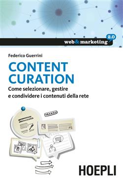 Content curation. Come selezionare, gestire e condividere i contenuti della rete