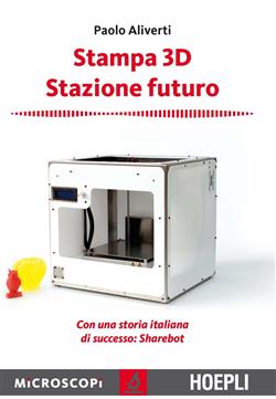 Stampa 3D. Stazione futuro. Con una storia italiana di successo. Sharebot