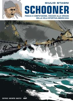 Schooner. Pesca e competizione, viaggio alle origini della vela sportiva americana. Ediz. illustrata