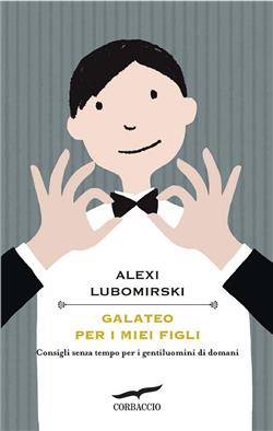 Galateo per i miei figli. Consigli senza tempo per i gentiluomini di domani