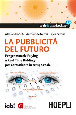 La pubblicità del futuro. Programmatic Buying e Real Time Bidding per comunicare in tempo reale