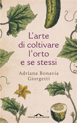 L'arte di coltivare l'orto e se stessi