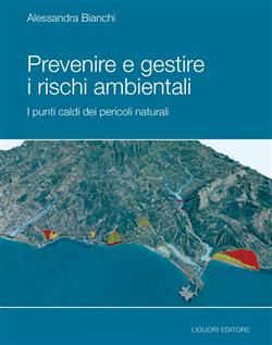 Prevenire e gestire i rischi ambientale. I punti caldi dei pericoli naturali. Ediz. illustrata