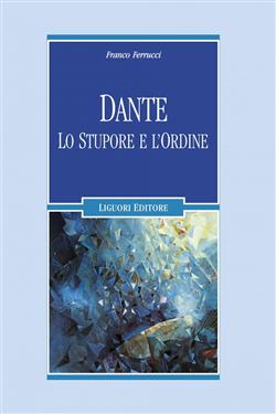 Dante. Lo stupore e l'ordine