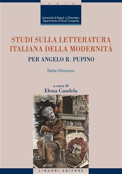 Studi sulla letteratura italiana della modernità. Per Angelo R. Pupino. Sette-Ottocento.