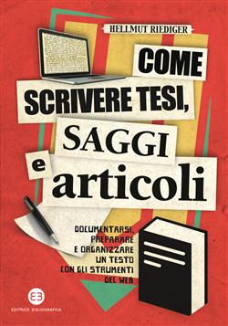 Come scrivere tesi, saggi e articoli. Documentarsi, preparare e organizzare un testo con gli strumenti del web