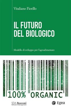 Il futuro del biologico. Modello di sviluppo per l'agroalimentare