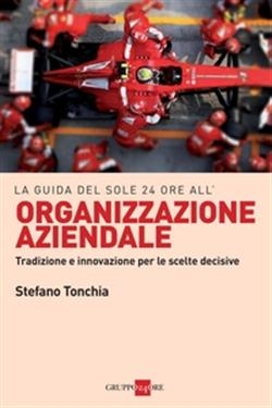 La guida del Sole 24 ore all'Organizzazione aziendale. Tradizione e innovazione per le scelte decisive