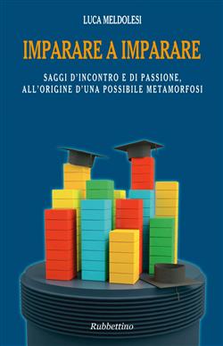 Imparare a imparare. Saggi d'incontro e di passione, all'origine d'una possibile metamorfosi