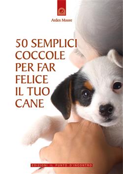 50 semplici coccole per far felice il tuo cane