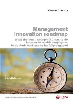 Management innovation roadmap. What the new manager 3.0 has to do in order to enable employees to do their best and to be fully engaged