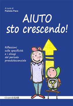 Aiuto sto crescendo! Riflessioni sulle specificità e i disagi del periodo preadolescenziale