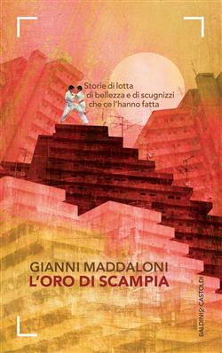 L'oro di Scampia. Storie di lotta, di bellezza e di scugnizzi che ce l'hanno fatta