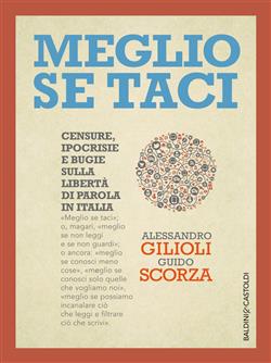 Meglio se taci. Censure, ipocrisie e bugie sulla libertà di parola in Italia