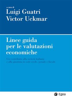 Linee guida per le valutazioni economiche. Un contributo alla società italiana e alla giustizia in sede civile, penale e fiscale