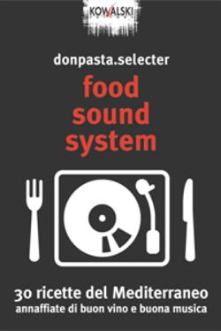 Food Sound System. 30 ricette del Mediterraneo annaffiate di buon vino e buona musica