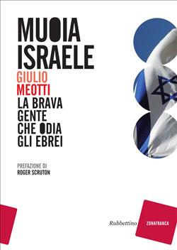 Muoia Israele. La brava gente che odia gli ebrei