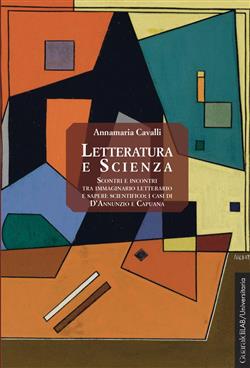 Letteratura e scienza. Scontri e incontri tra immaginario letterario e sapere scientifico. I casi di D'Annunzio e Capuana