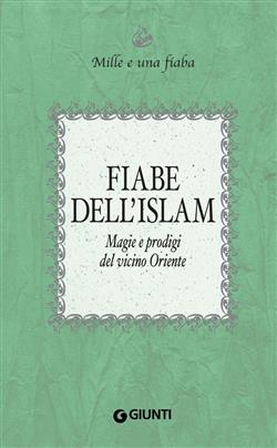 Fiabe dell'Islam. Magie e prodigi del Vicino Oriente