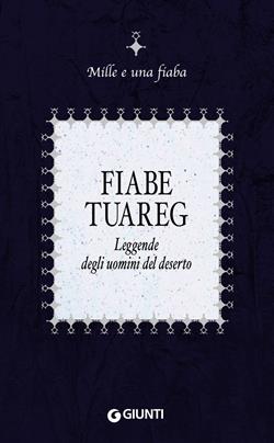 Fiabe tuareg. Leggende degli uomini del deserto