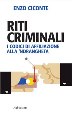 Riti criminali. I codici di affiliazione alla 'ndrangheta