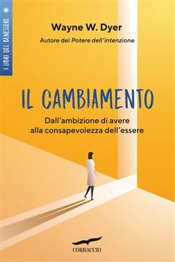 Il cambiamento. Dall'ambizione di avere alla consapevolezza dell'essere