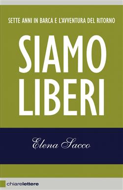 Siamo liberi. Sette anni in barca e l'avventura del ritorno