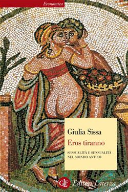 Eros tiranno. Sessualità e sensualità nel mondo antico