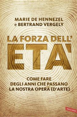 La forza dell'età. Come fare degli anni che passano la nostra opera (d'arte)