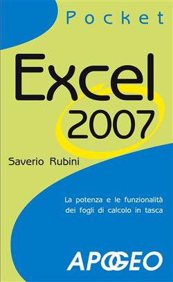 Excel 2007. La potenza e le funzionalità dei fogli di calcolo in tasca